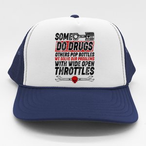 Some Do Drugs We Solve Our Problems With Wide Open Throttles Trucker Hat