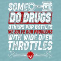 Some Do Drugs We Solve Our Problems With Wide Open Throttles Sueded Cloud Jersey T-Shirt