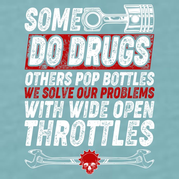Some Do Drugs We Solve Our Problems With Wide Open Throttles Sueded Cloud Jersey T-Shirt