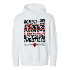 Some Do Drugs We Solve Our Problems With Wide Open Throttles Garment-Dyed Fleece Hoodie