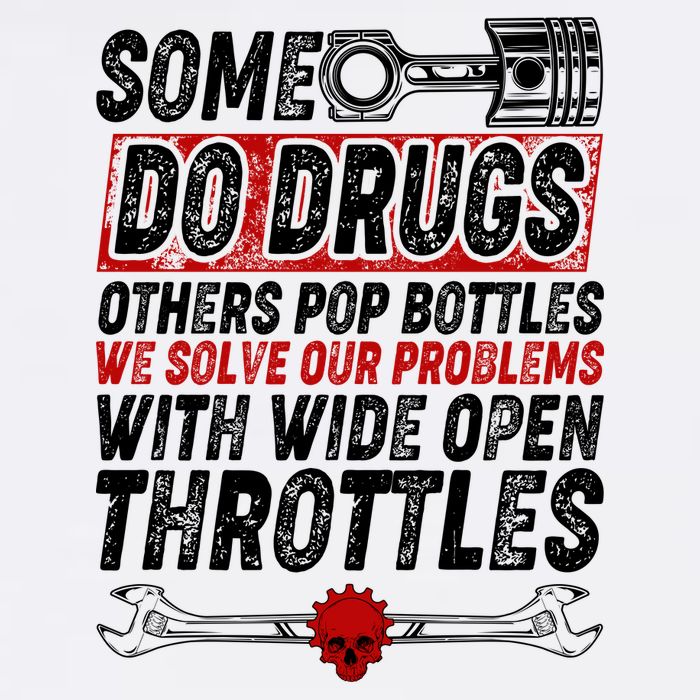 Some Do Drugs We Solve Our Problems With Wide Open Throttles Garment-Dyed Sweatshirt