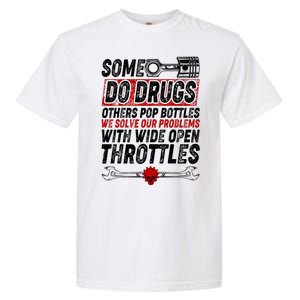 Some Do Drugs We Solve Our Problems With Wide Open Throttles Garment-Dyed Heavyweight T-Shirt