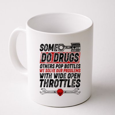 Some Do Drugs We Solve Our Problems With Wide Open Throttles Coffee Mug