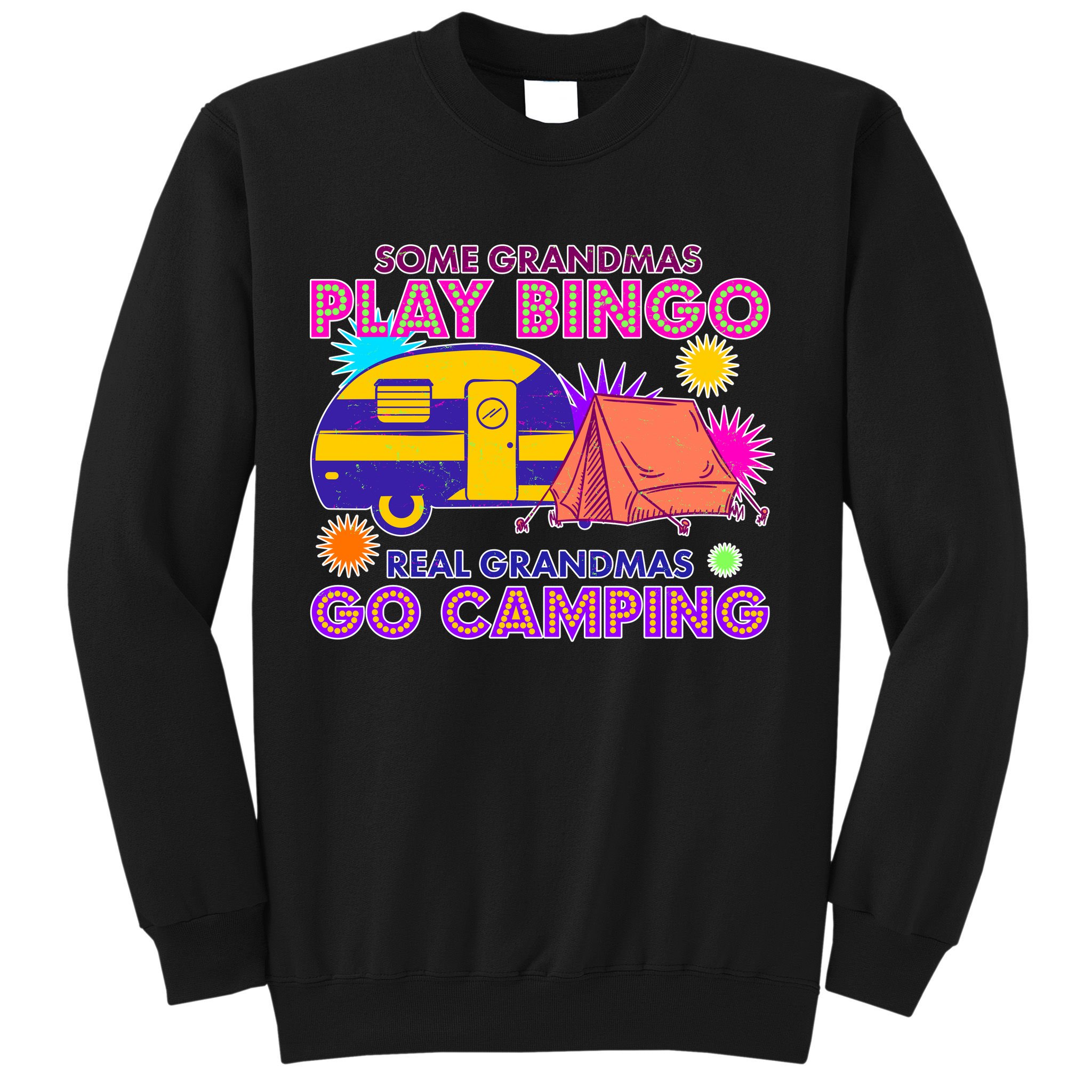 Some Grandmas Play Bingo Real Grandmas Go Camping Sweatshirt