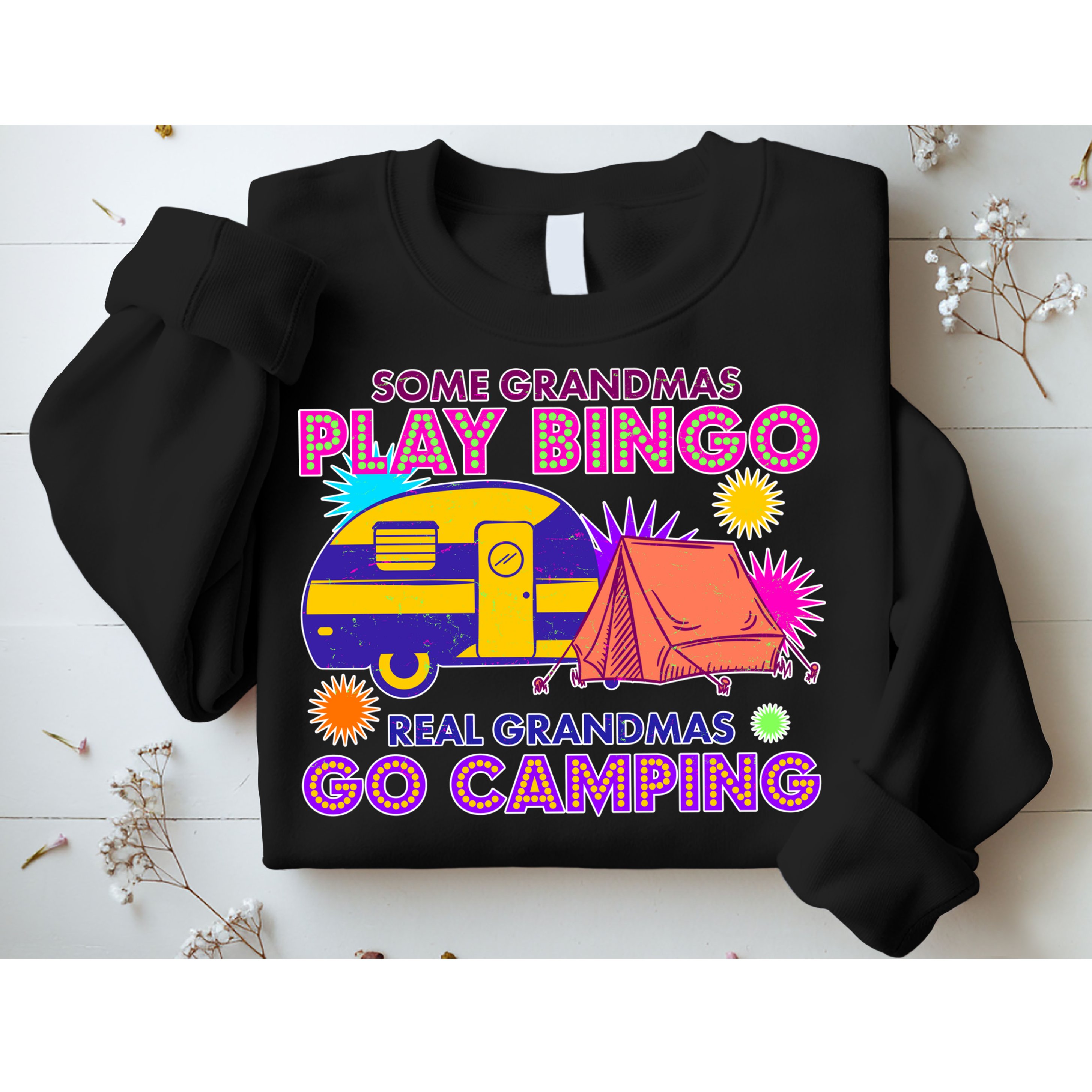 Some Grandmas Play Bingo Real Grandmas Go Camping Sweatshirt