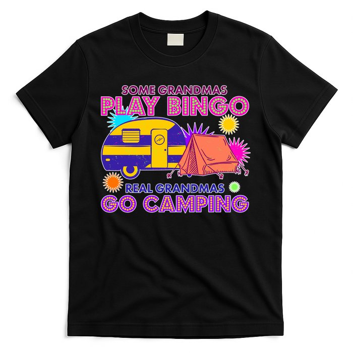 Some Grandmas Play Bingo Real Grandmas Go Camping T-Shirt