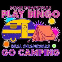 Some Grandmas Play Bingo Real Grandmas Go Camping T-Shirt