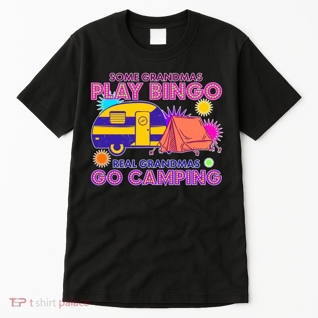 Some Grandmas Play Bingo Real Grandmas Go Camping Tall T-Shirt