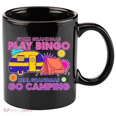 Some Grandmas Play Bingo Real Grandmas Go Camping 11oz C Handle Ceramic Mug
