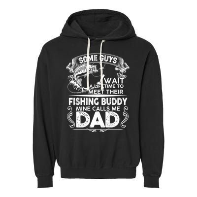 Some Guys Wait A Lifetime to Meet Their Fishing Buddy Mine Calls Me Dad Garment-Dyed Fleece Hoodie