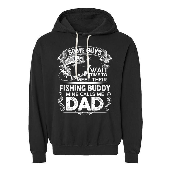 Some Guys Wait A Lifetime to Meet Their Fishing Buddy Mine Calls Me Dad Garment-Dyed Fleece Hoodie