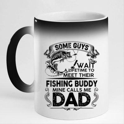 Some Guys Wait A Lifetime to Meet Their Fishing Buddy Mine Calls Me Dad 11oz Black Color Changing Mug