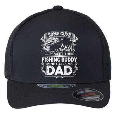 Some Guys Wait A Lifetime to Meet Their Fishing Buddy Mine Calls Me Dad Flexfit Unipanel Trucker Cap