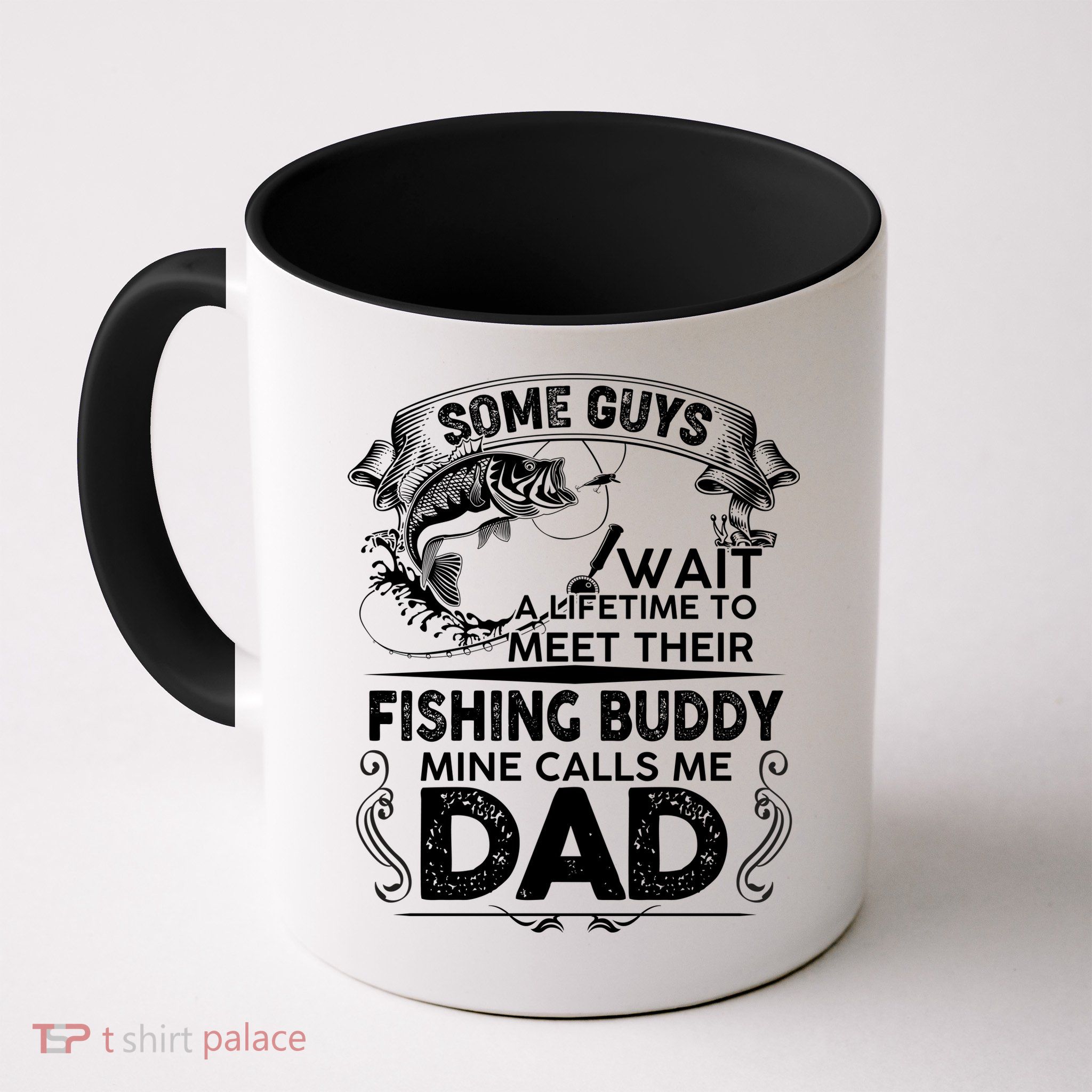 Some Guys Wait A Lifetime to Meet Their Fishing Buddy Mine Calls Me Dad Mug