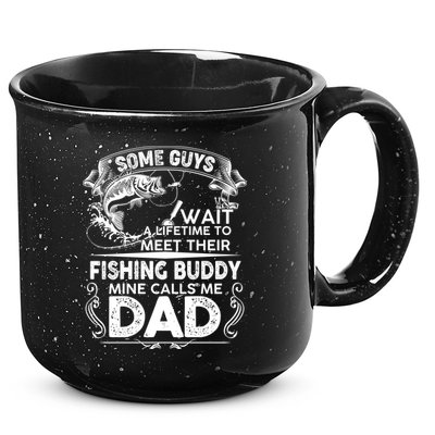 Some Guys Wait A Lifetime to Meet Their Fishing Buddy Mine Calls Me Dad 15oz Campfire Ceramic Mug