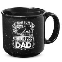 Some Guys Wait A Lifetime to Meet Their Fishing Buddy Mine Calls Me Dad 15oz Campfire Ceramic Mug