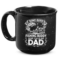 Some Guys Wait A Lifetime to Meet Their Fishing Buddy Mine Calls Me Dad 15oz Campfire Ceramic Mug