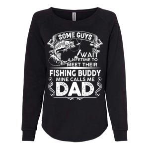 Some Guys Wait A Lifetime to Meet Their Fishing Buddy Mine Calls Me Dad Womens California Wash Sweatshirt