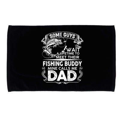 Some Guys Wait A Lifetime to Meet Their Fishing Buddy Mine Calls Me Dad Microfiber Hand Towel