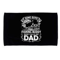 Some Guys Wait A Lifetime to Meet Their Fishing Buddy Mine Calls Me Dad Microfiber Hand Towel