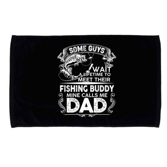Some Guys Wait A Lifetime to Meet Their Fishing Buddy Mine Calls Me Dad Microfiber Hand Towel