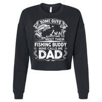 Some Guys Wait A Lifetime to Meet Their Fishing Buddy Mine Calls Me Dad Cropped Pullover Crew