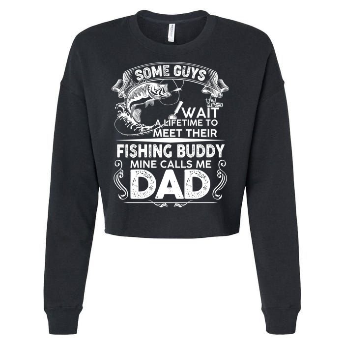 Some Guys Wait A Lifetime to Meet Their Fishing Buddy Mine Calls Me Dad Cropped Pullover Crew