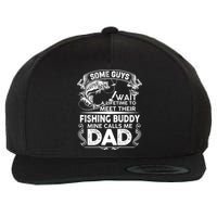 Some Guys Wait A Lifetime to Meet Their Fishing Buddy Mine Calls Me Dad Wool Snapback Cap