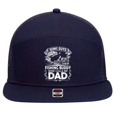 Some Guys Wait A Lifetime to Meet Their Fishing Buddy Mine Calls Me Dad 7 Panel Mesh Trucker Snapback Hat