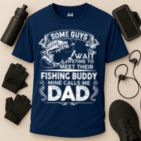 Some Guys Wait A Lifetime to Meet Their Fishing Buddy Mine Calls Me Dad Performance Shirt