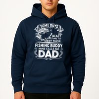Some Guys Wait A Lifetime to Meet Their Fishing Buddy Mine Calls Me Dad Hoodie