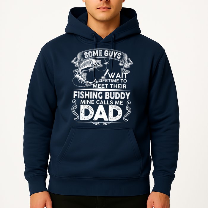 Some Guys Wait A Lifetime to Meet Their Fishing Buddy Mine Calls Me Dad Hoodie