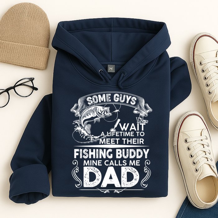 Some Guys Wait A Lifetime to Meet Their Fishing Buddy Mine Calls Me Dad Hoodie