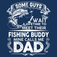 Some Guys Wait A Lifetime to Meet Their Fishing Buddy Mine Calls Me Dad Apron