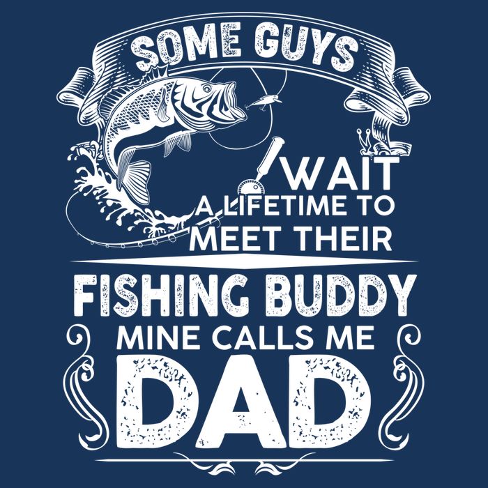 Some Guys Wait A Lifetime to Meet Their Fishing Buddy Mine Calls Me Dad Apron