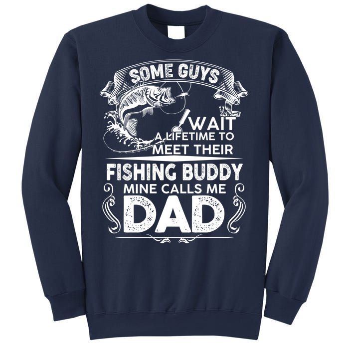 Some Guys Wait A Lifetime to Meet Their Fishing Buddy Mine Calls Me Dad Sweatshirt