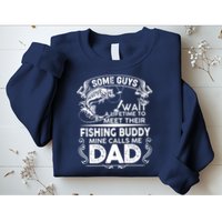 Some Guys Wait A Lifetime to Meet Their Fishing Buddy Mine Calls Me Dad Sweatshirt