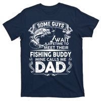 Some Guys Wait A Lifetime to Meet Their Fishing Buddy Mine Calls Me Dad T-Shirt