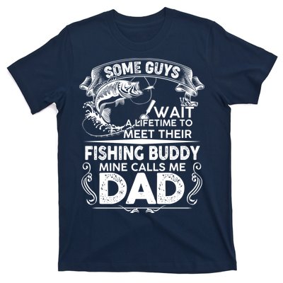 Some Guys Wait A Lifetime to Meet Their Fishing Buddy Mine Calls Me Dad T-Shirt