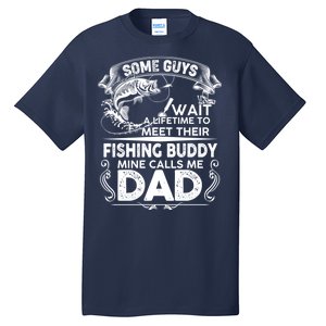 Some Guys Wait A Lifetime to Meet Their Fishing Buddy Mine Calls Me Dad Tall T-Shirt