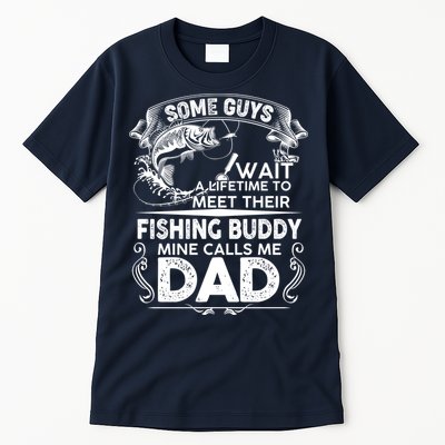 Some Guys Wait A Lifetime to Meet Their Fishing Buddy Mine Calls Me Dad Tall T-Shirt