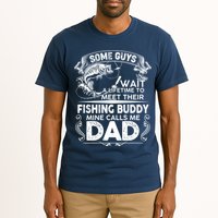 Some Guys Wait A Lifetime to Meet Their Fishing Buddy Mine Calls Me Dad Tall T-Shirt