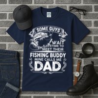 Some Guys Wait A Lifetime to Meet Their Fishing Buddy Mine Calls Me Dad Tall T-Shirt