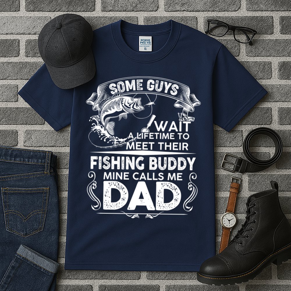 Some Guys Wait A Lifetime to Meet Their Fishing Buddy Mine Calls Me Dad Tall T-Shirt