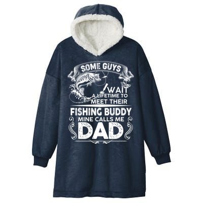 Some Guys Wait A Lifetime to Meet Their Fishing Buddy Mine Calls Me Dad Hooded Wearable Blanket