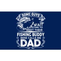 Some Guys Wait A Lifetime to Meet Their Fishing Buddy Mine Calls Me Dad Bumper Sticker