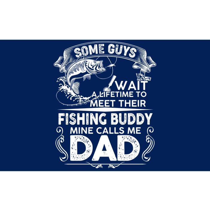 Some Guys Wait A Lifetime to Meet Their Fishing Buddy Mine Calls Me Dad Bumper Sticker