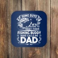 Some Guys Wait A Lifetime to Meet Their Fishing Buddy Mine Calls Me Dad Coaster