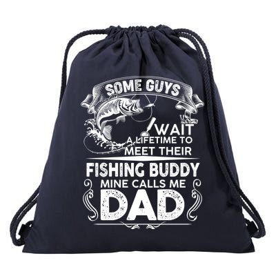 Some Guys Wait A Lifetime to Meet Their Fishing Buddy Mine Calls Me Dad Drawstring Bag