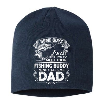 Some Guys Wait A Lifetime to Meet Their Fishing Buddy Mine Calls Me Dad Sustainable Beanie